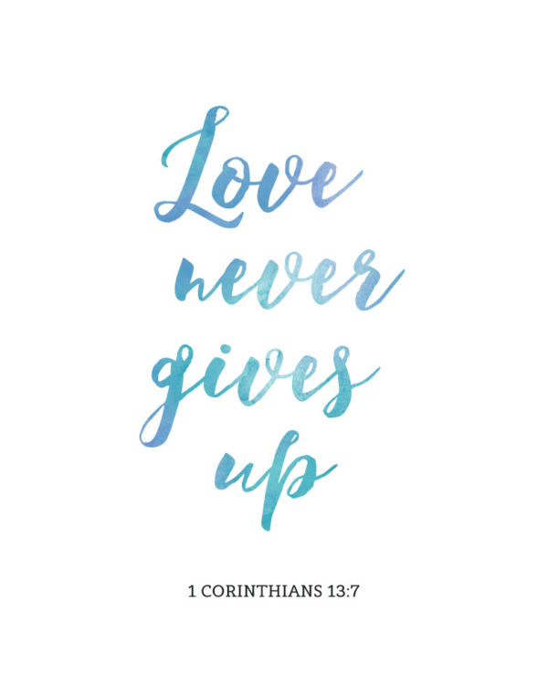 Love never gives up - 1 Corinthians 13:7