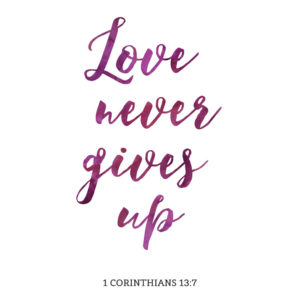 Love never fails – 1 Corinthians 13:8 – Seeds of Faith