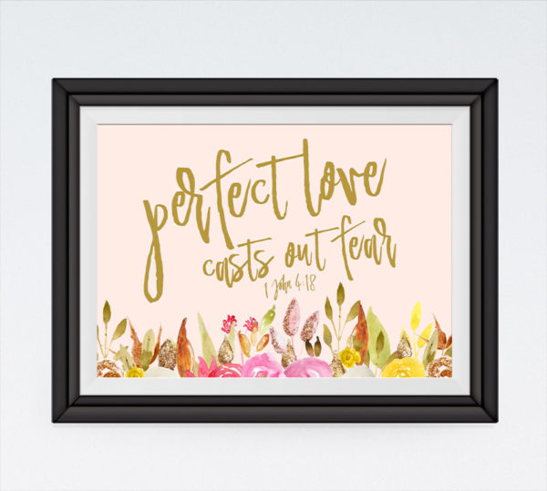 Perfect love casts out fear - 1 John 4:18