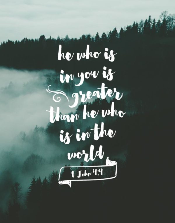 He who is in you is greater - 1 John 4:4