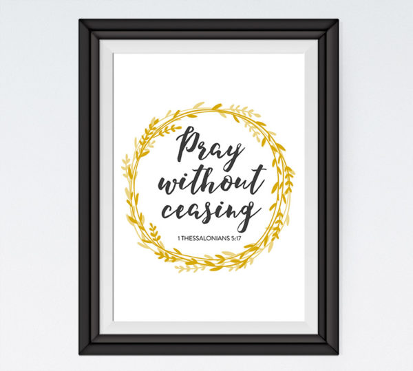 Pray without ceasing - 1 Thessalonians 5:17