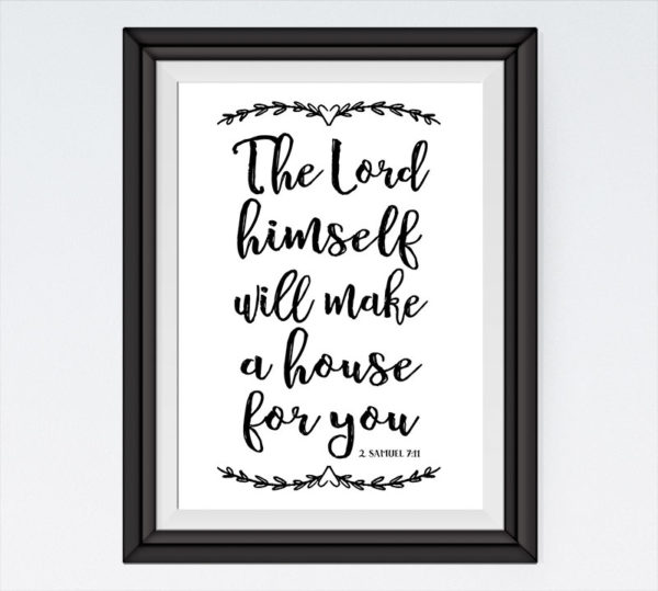 The Lord himself will make a house for you - 2 Samuel 7:11
