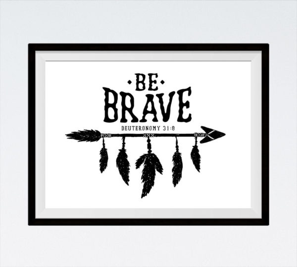Be Brave - Deuteronomy 31:8
