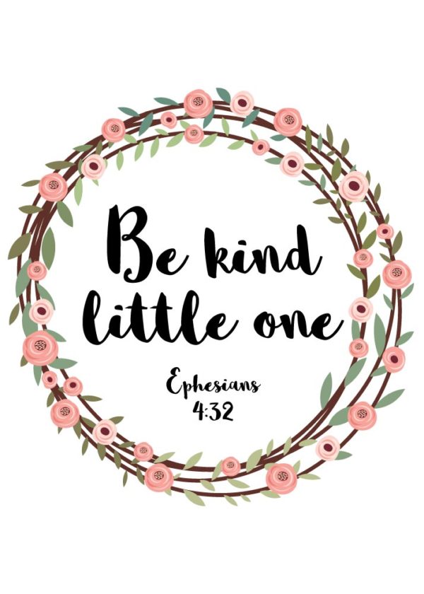 Be kind little one - Ephesians 4:32