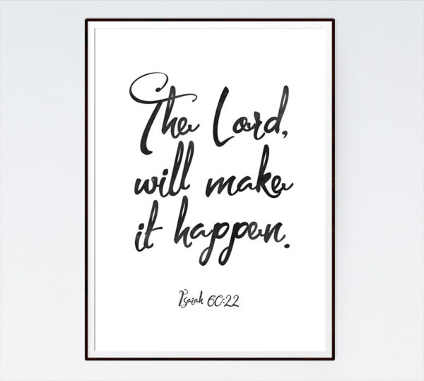 The Lord will make it happen - Isaiah 60:22