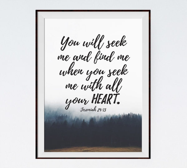 Seek me with all your heart - Jeremiah 29:13