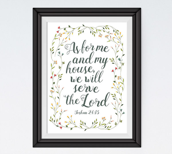 As for me and my house we will serve the lord - Joshua 24:15
