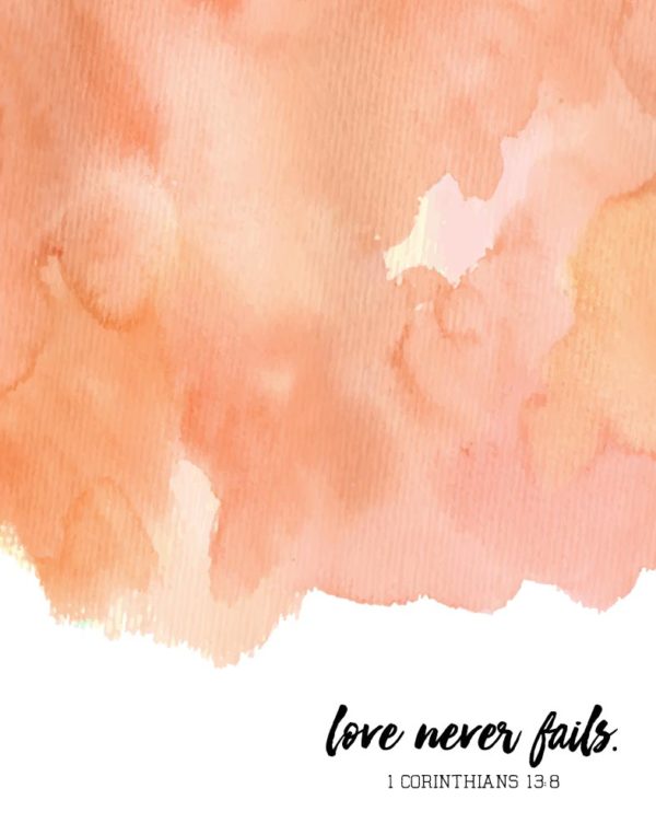 Love never fails - 1 Corinthians 13:8