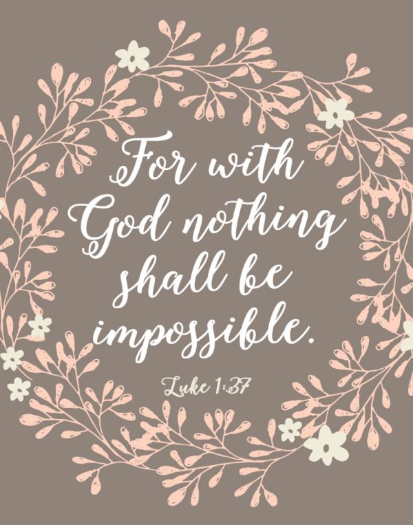 For with God nothing shall be impossible - Luke 1:37