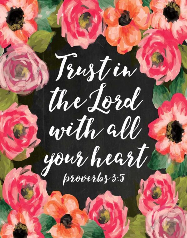 Trust in the Lord with all your heart - Proverbs 3:5