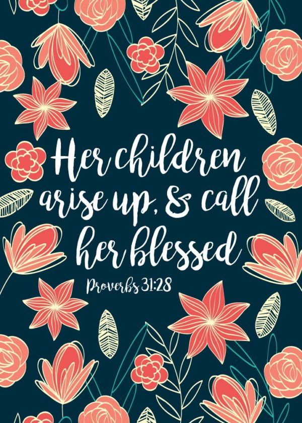 Her children arise up, & call her blessed - Proverbs 31:28