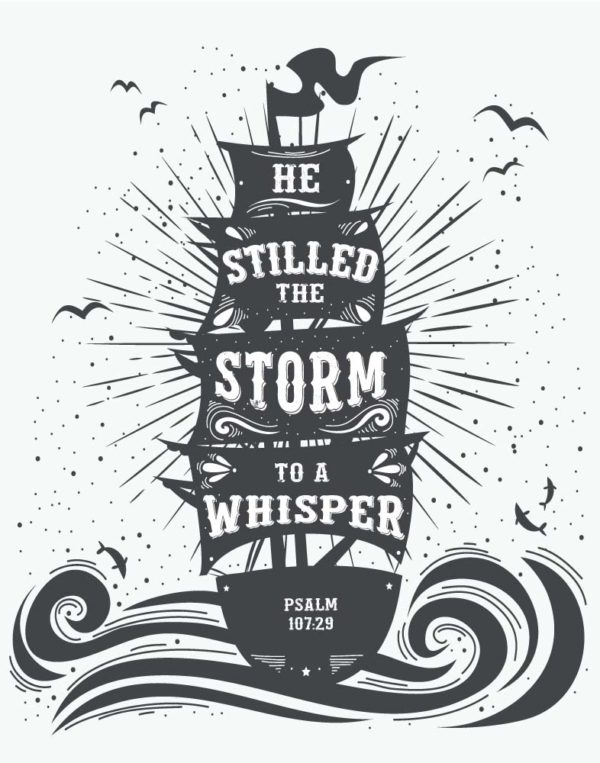 He Stilled The Storm To A Whisper - Psalm 107:29