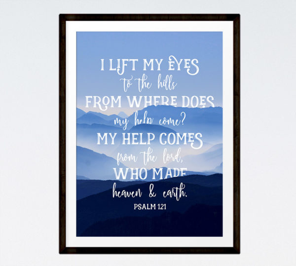 My help comes from the Lord - Psalm 121