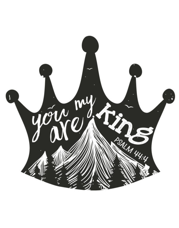 You are my king - Psalm 44:4