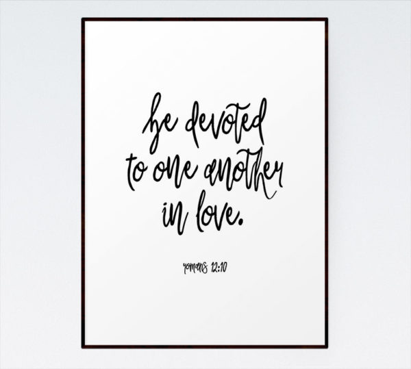 Be devoted to one another in love - Romans 12:10