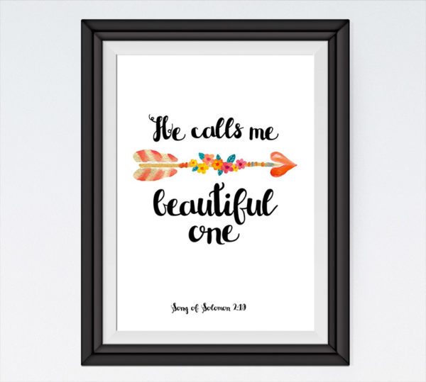 He calls me beautiful one - Song of Solomon 2:10