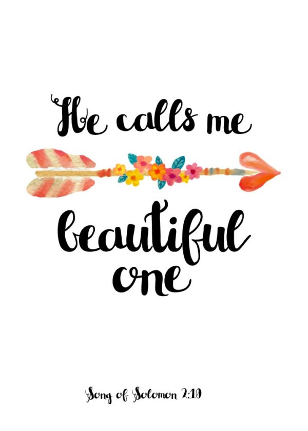 He calls me beautiful one - Song of Solomon 2:10