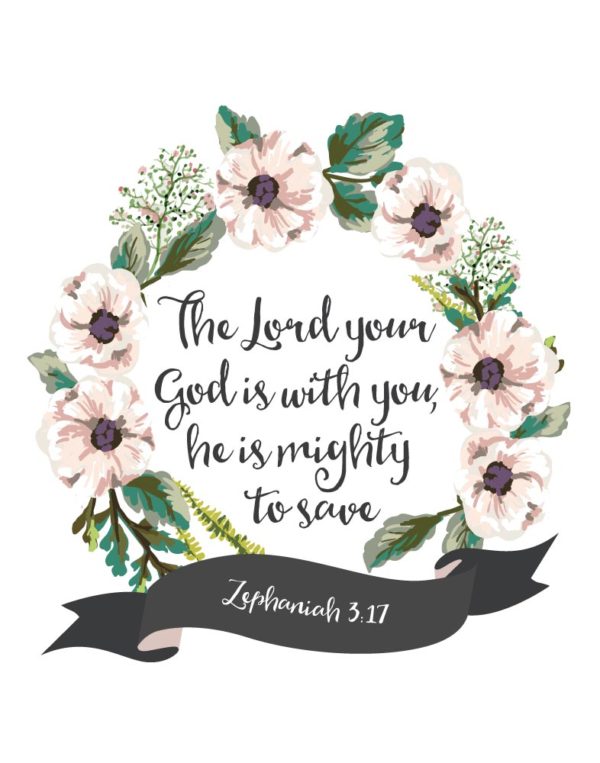 The Lord your God is with you - Zephaniah 3:17