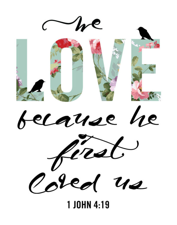 We love because He first loved us - 1 John 4:19