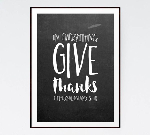 In everything give thanks - 1 Thessalonians 5:18