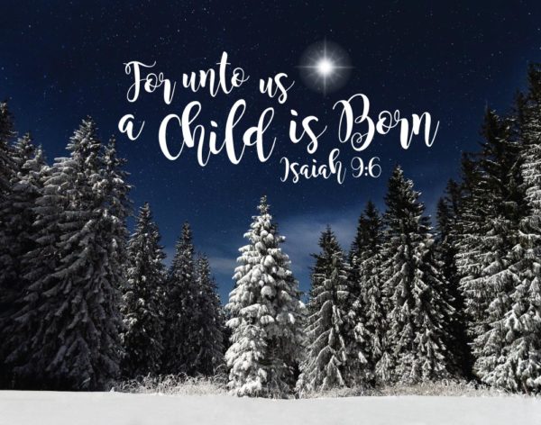 For unto us a child is born - Isaiah 9:6