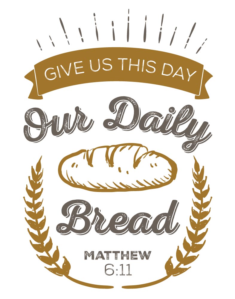 Give Us This Day Our Daily Bread Matthew 6 11 Seeds Of Faith