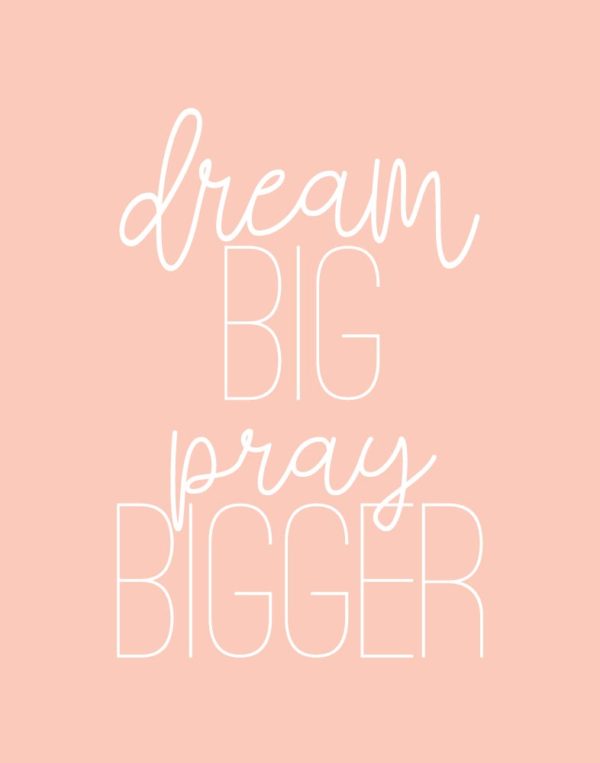 Dream Big, Pray Bigger
