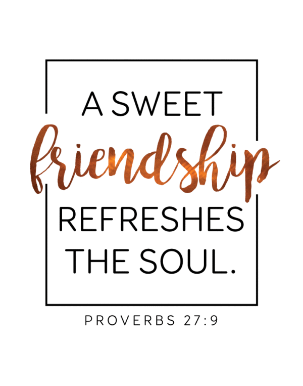 A sweet friendship refreshes the soul - Proverbs 27:9