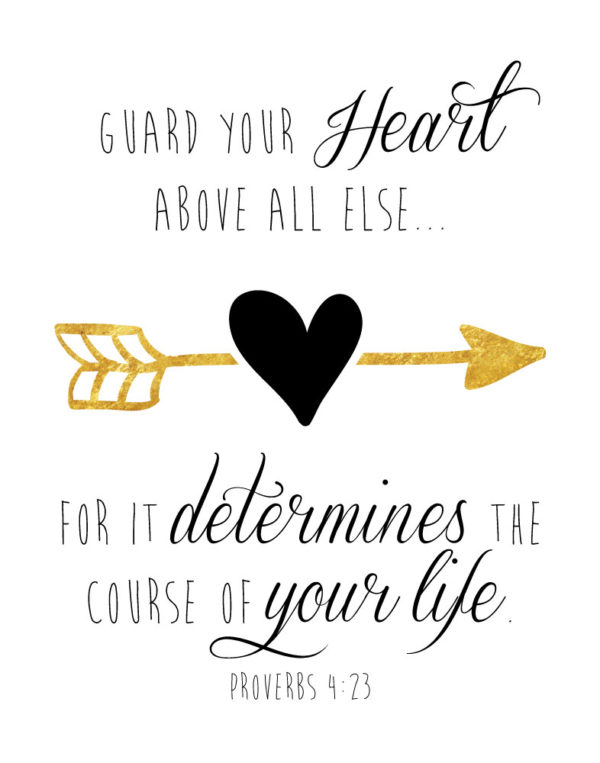 Guard your heart above all else - Proverbs 4:23