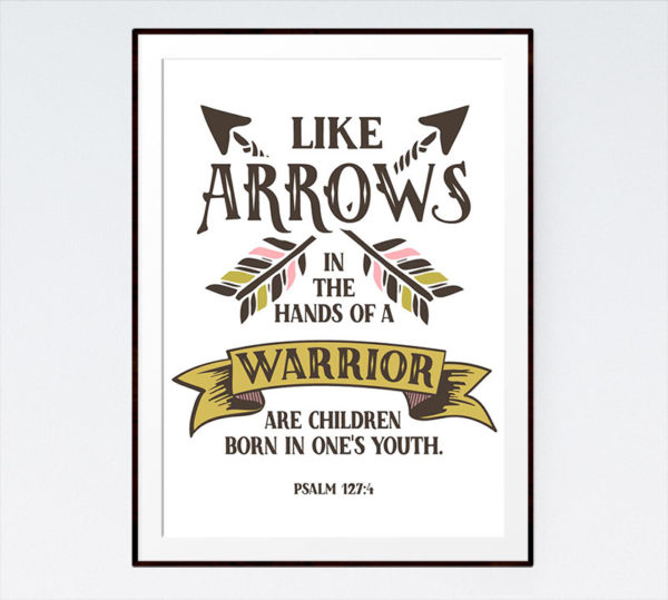 Like arrows in the hands of a warrior - Psalm 127:4