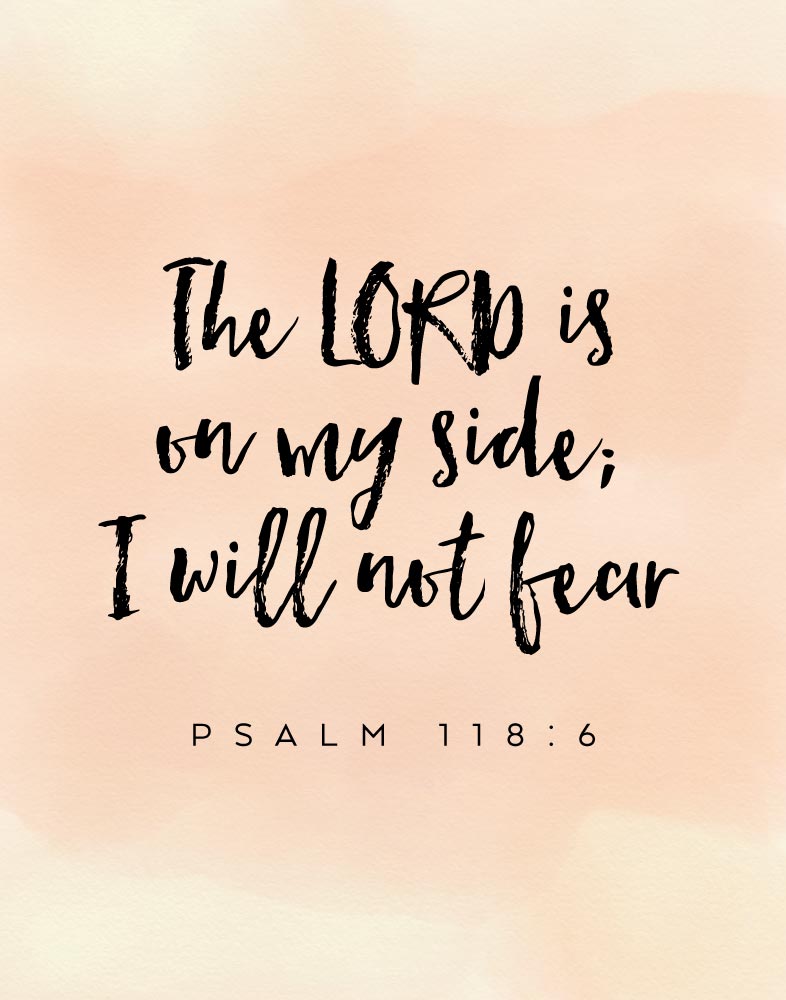 The Lord is on my side; I will not fear – Psalm 118:6 – Seeds of Faith