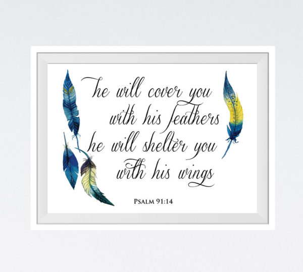 He will cover you with his feathers - Psalm 91:4