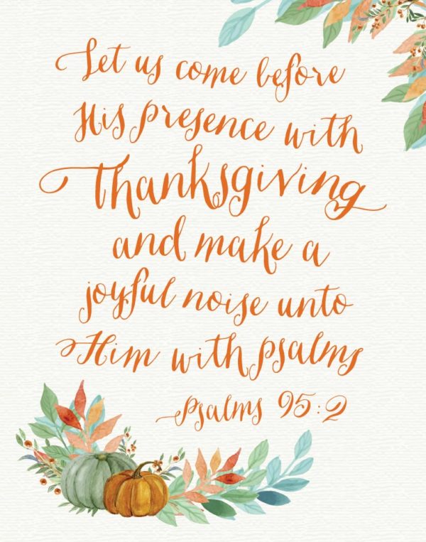 Let us come before his presence with thanksgiving - Psalm 95:2