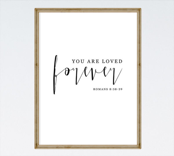 You are loved forever - Romans 8:38-39