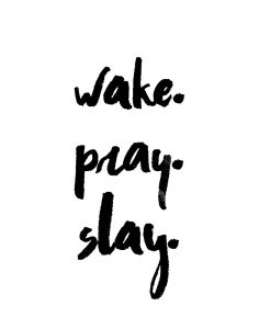 Wake. Pray. Slay. – Seeds of Faith