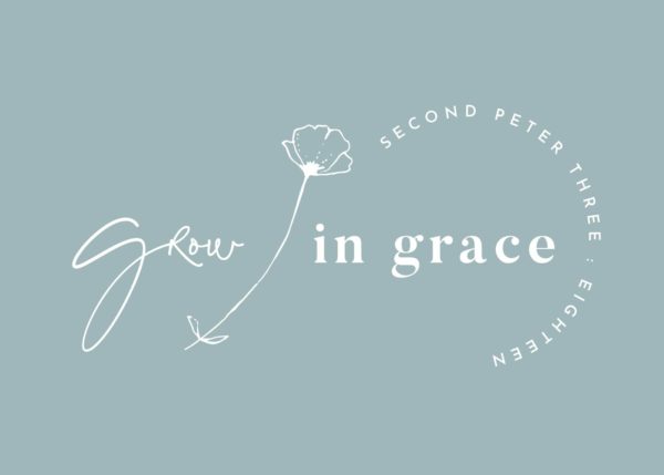 Grow in Grace - 2 Peter 3:18