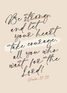 Be strong, and let your heart take courage – Psalm 31:24 – Seeds of Faith