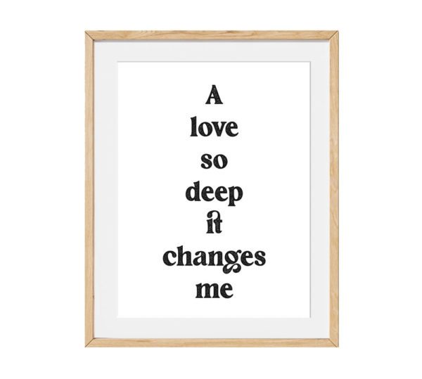A love so deep it changes me
